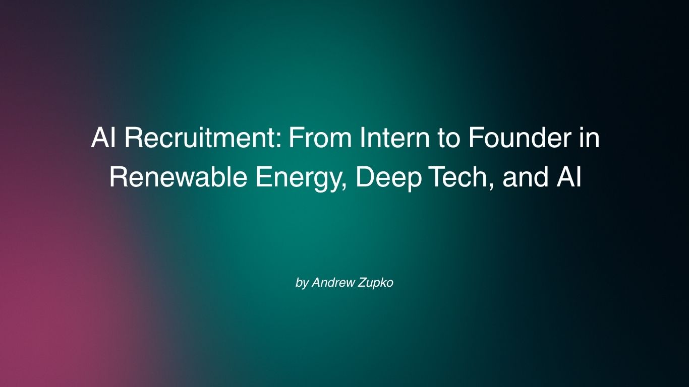 AI Recruitment: From Intern to Founder in Renewable Energy, Deep Tech, and AI