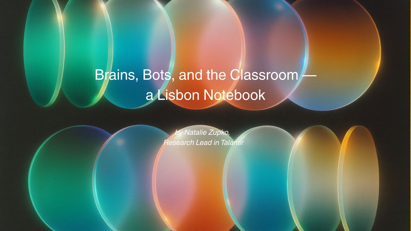 Brains, Bots, and the Classroom — a Lisbon Notebook