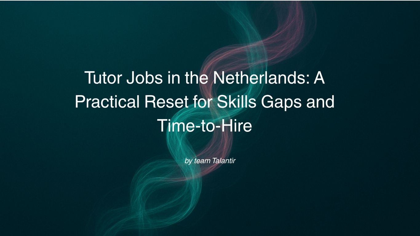 Tutor Jobs in the Netherlands: A Practical Reset for Skills Gaps and Time-to-Hire