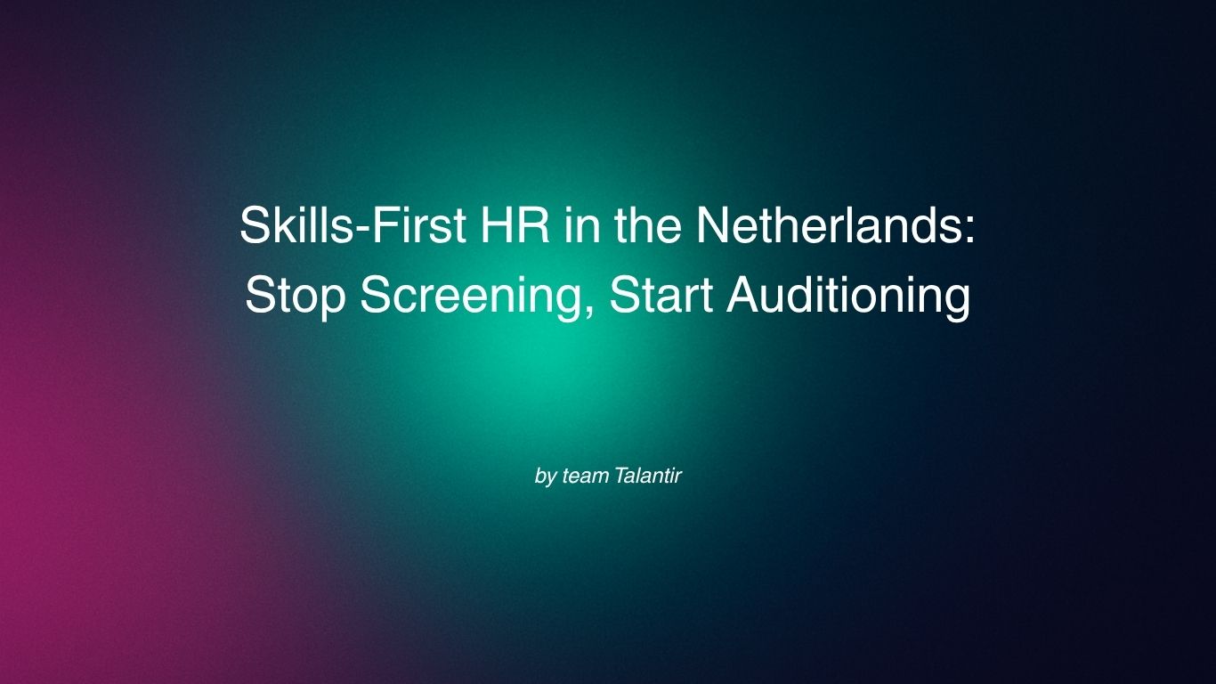 Skills-First HR in the Netherlands: Stop Screening, Start Auditioning