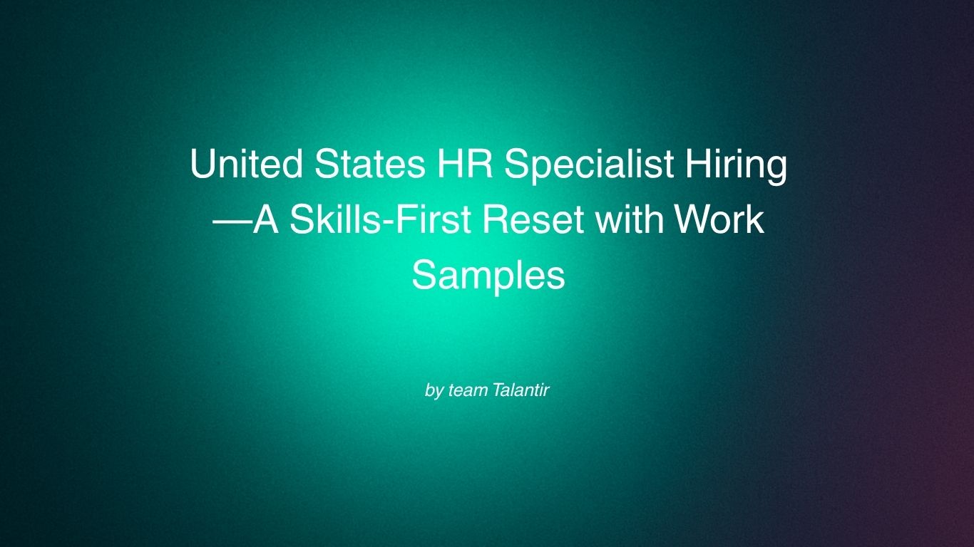 United States HR Specialist Hiring—A Skills-First Reset with Work Samples