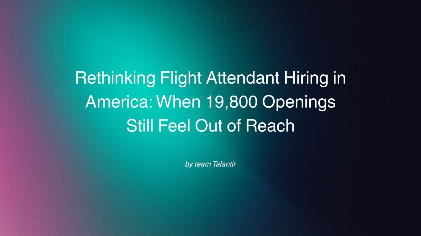 Rethinking Flight Attendant Hiring in America: When 19,800 Openings Still Feel Out of Reach