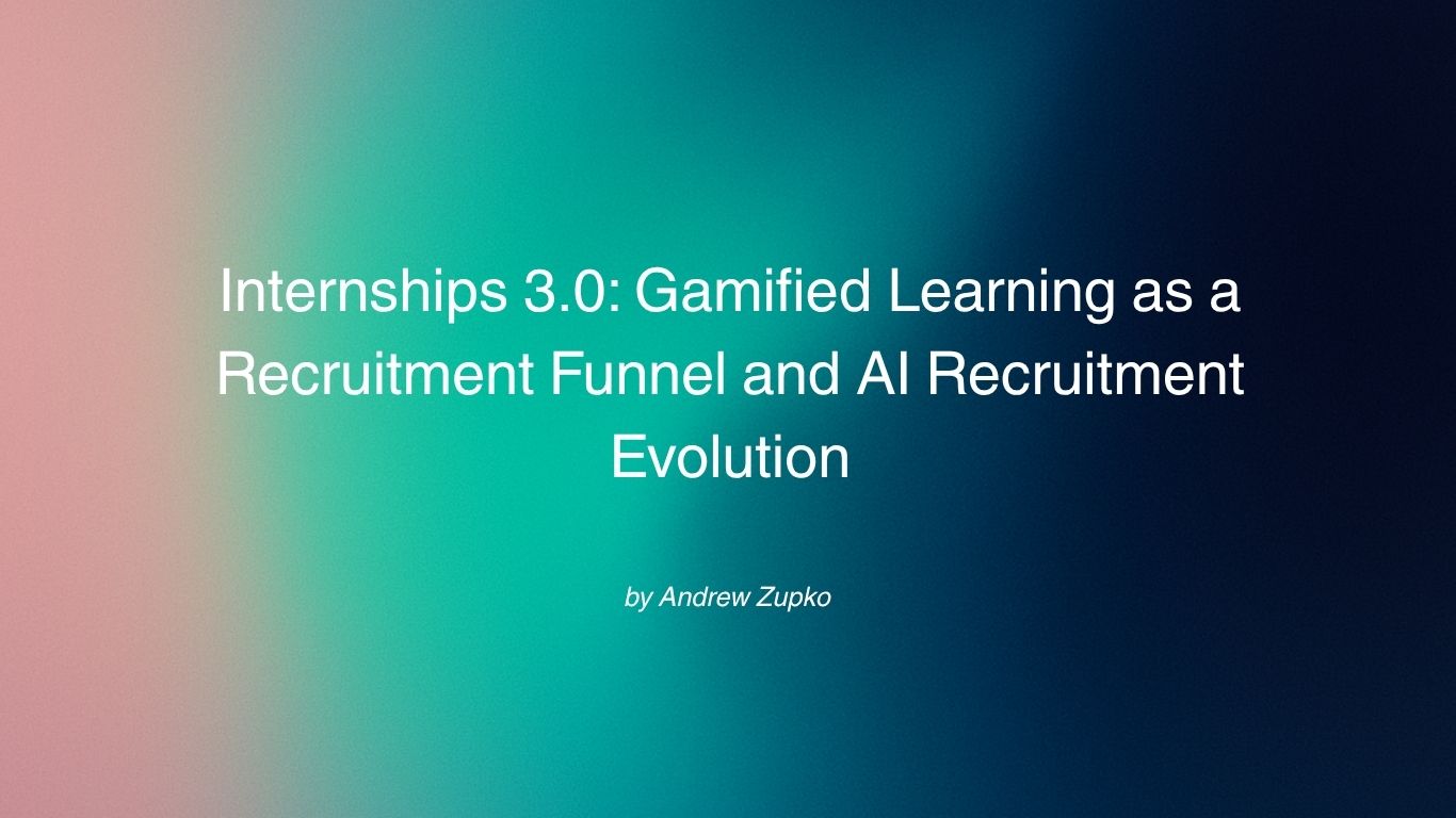 Internships 3.0: Gamified Learning as a Recruitment Funnel and AI Recruitment Evolution