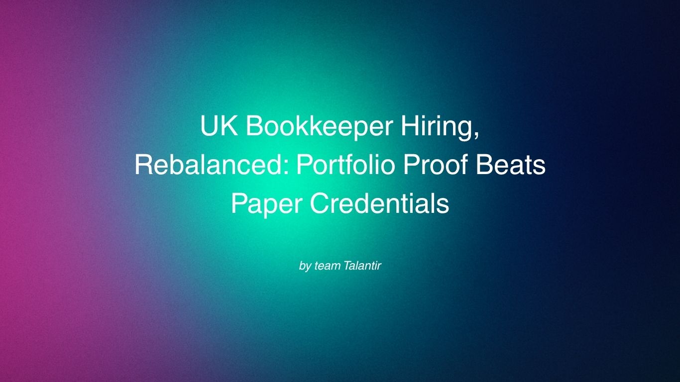 UK Bookkeeper Hiring, Rebalanced: Portfolio Proof Beats Paper Credentials