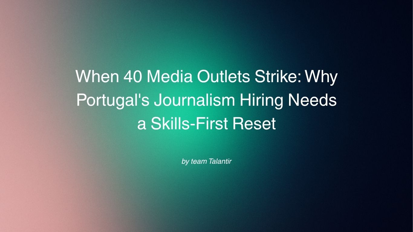 When 40 Media Outlets Strike Why Portugal's Journalism Hiring Needs a Skills-First Reset