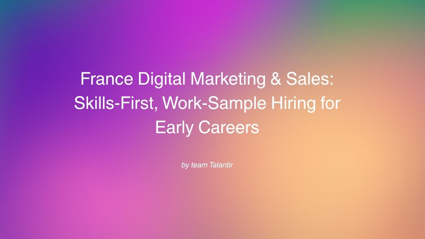 France Digital Marketing & Sales: Skills-First, Work-Sample Hiring for Early Careers