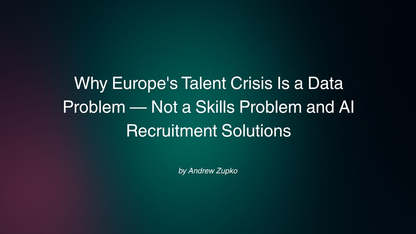 Why Europe's Talent Crisis Is a Data Problem — Not a Skills Problem and AI Recruitment Solutions