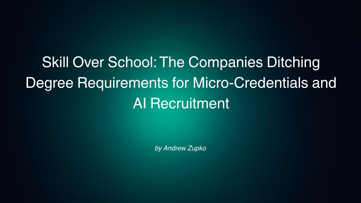 Skill Over School: The Companies Ditching Degree Requirements for Micro-Credentials and AI Recruitment