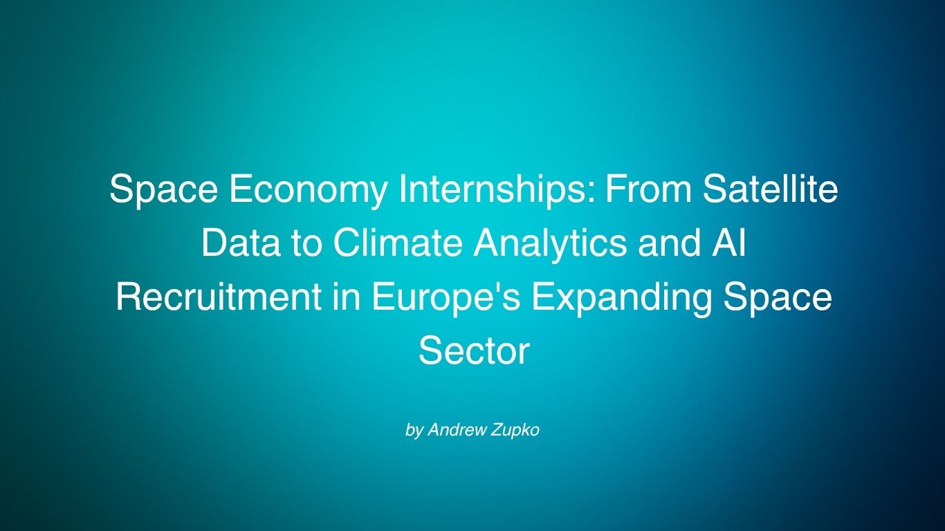 Space Economy Internships: From Satellite Data to Climate Analytics and AI Recruitment in Europe's Expanding Space Sector