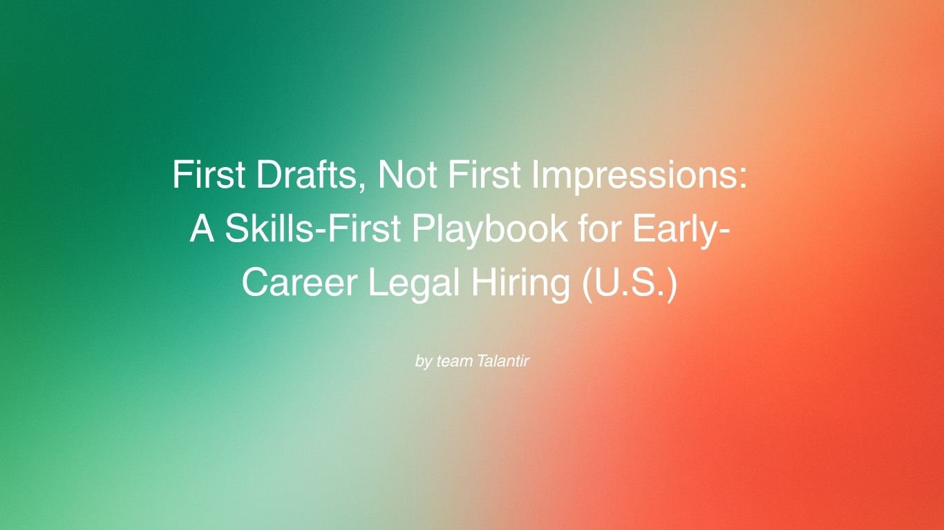 First Drafts, Not First Impressions: A Skills-First Playbook for Early-Career Legal Hiring (U.S.)