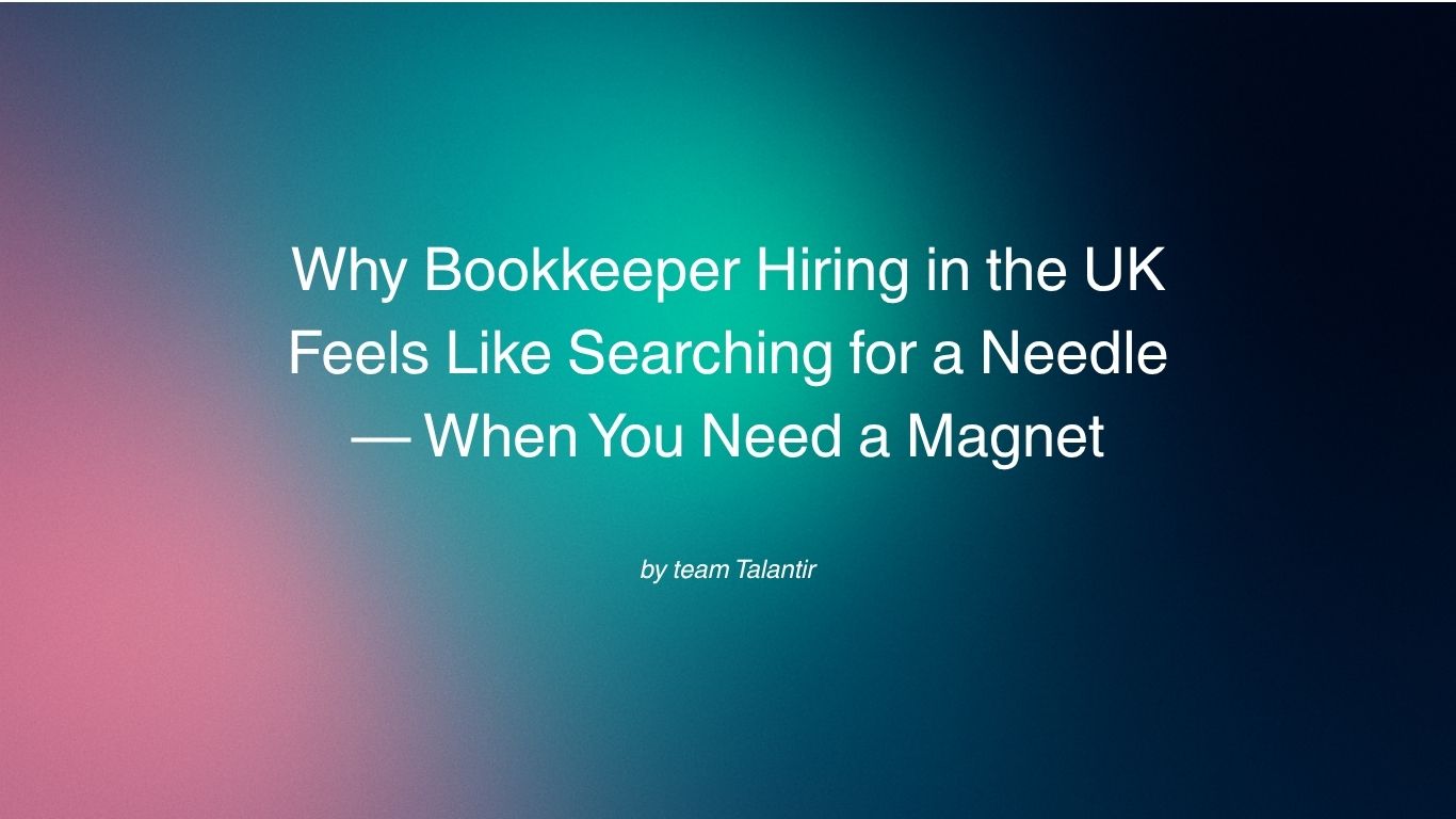 Why Bookkeeper Hiring in the UK Feels Like Searching for a Needle—When You Need a Magnet