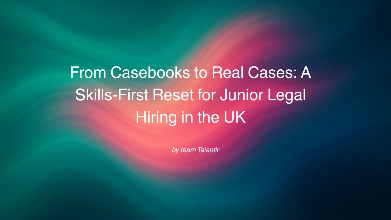 From Casebooks to Real Cases A Skills-First Reset for Junior Legal Hiring in the UK