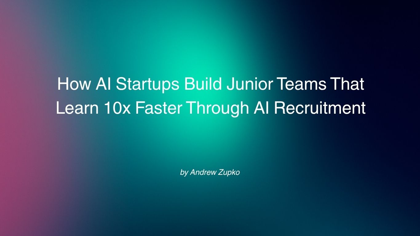 How AI Startups Build Junior Teams That Learn 10x Faster Through AI Recruitment