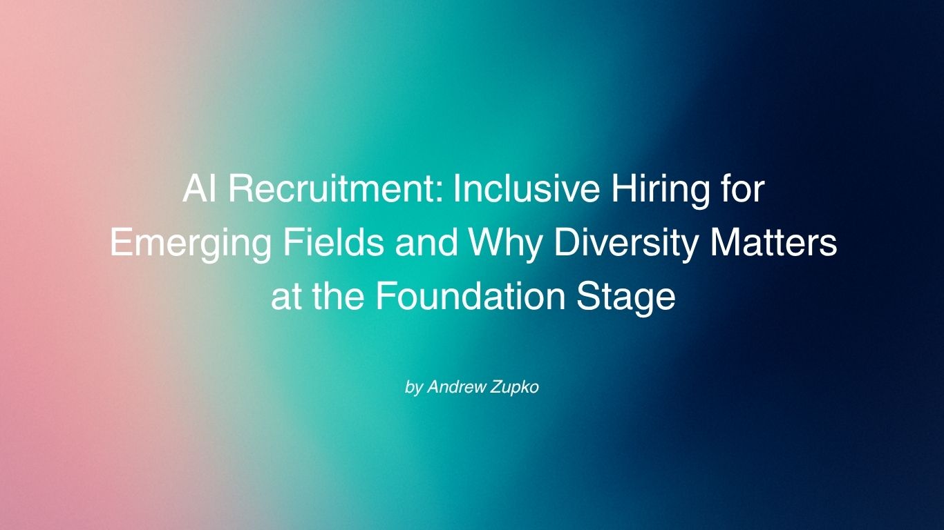 AI Recruitment: Inclusive Hiring for Emerging Fields and Why Diversity Matters at the Foundation Stage